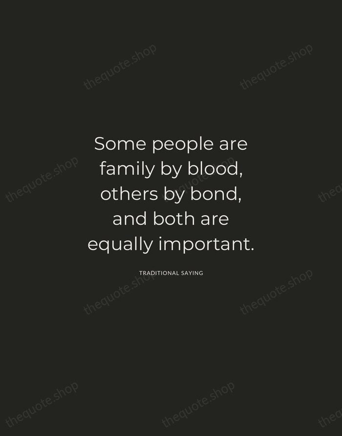Some people are family by blood, others by bond, and both are… — Traditional Saying — Charcoal Sans