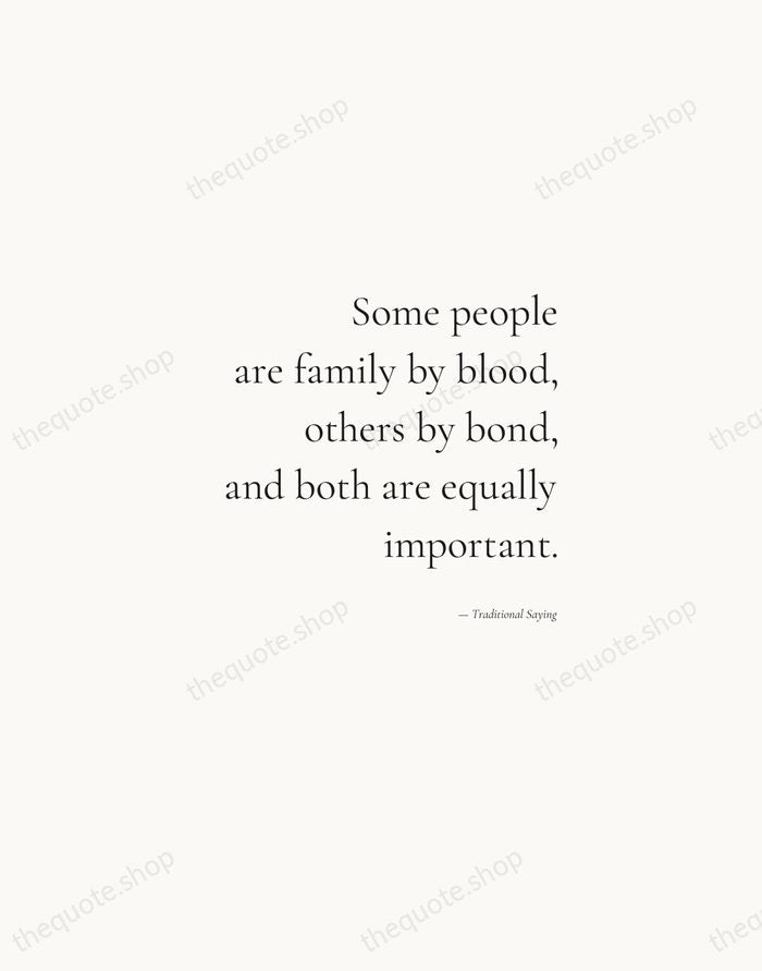 Some people are family by blood, others by bond, and both are… — Traditional Saying — Soft Serif Right