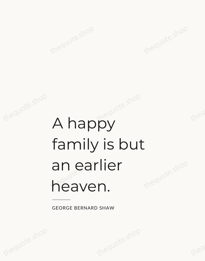 A happy family is but an earlier heaven. — George Bernard Shaw — Studio Left