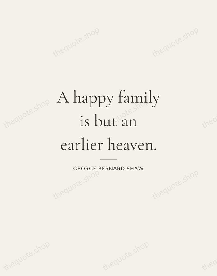 A happy family is but an earlier heaven. — George Bernard Shaw — Gallery Rule