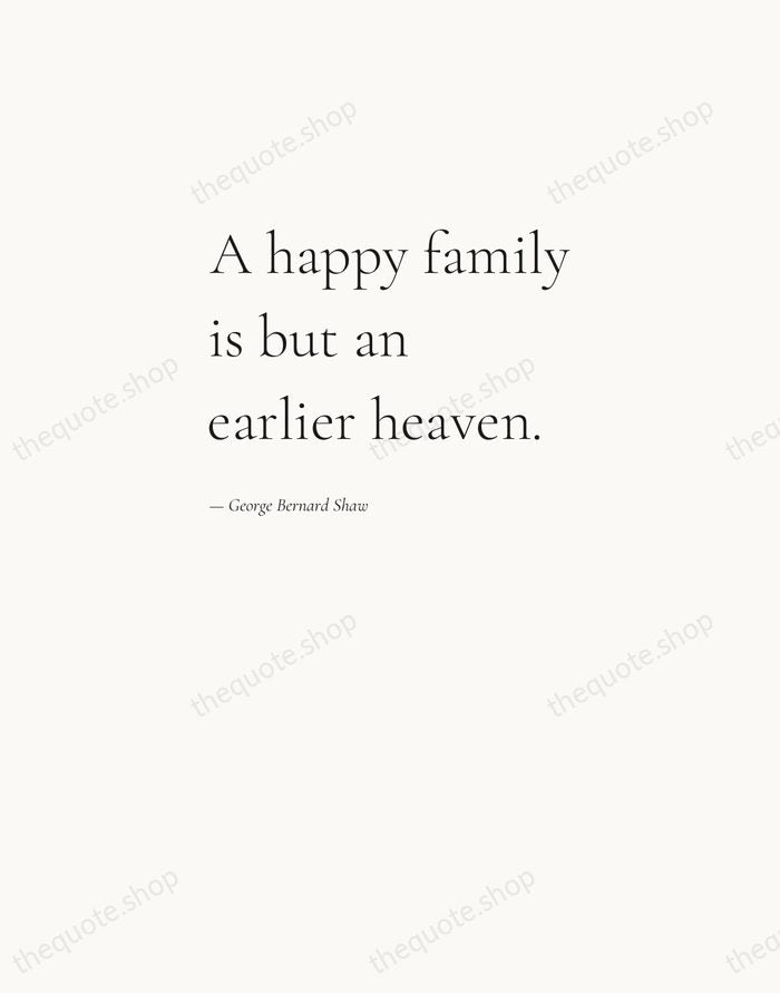 A happy family is but an earlier heaven. — George Bernard Shaw — Editorial Left Serif