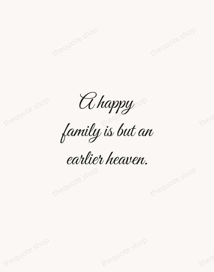 A happy family is but an earlier heaven. — George Bernard Shaw — Script Whisper