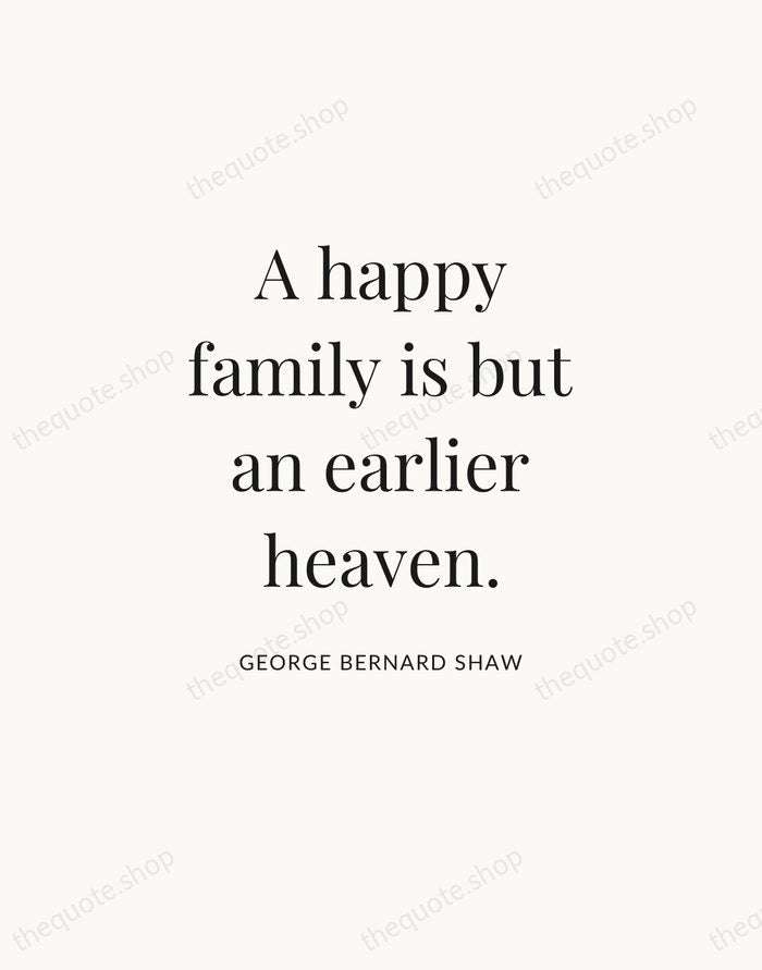 A happy family is but an earlier heaven. — George Bernard Shaw — Statement Serif
