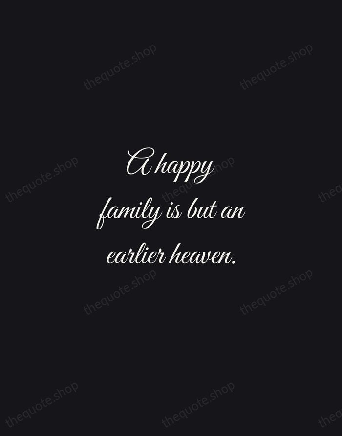 A happy family is but an earlier heaven. — George Bernard Shaw — Night Script
