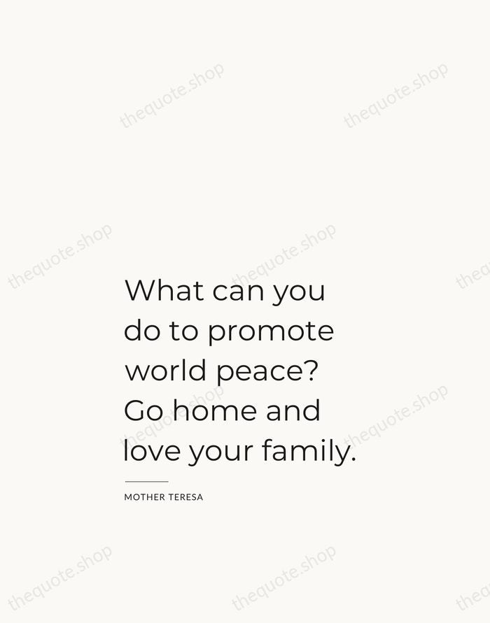 What can you do to promote world peace? Go home and love… — Mother Teresa — Studio Left