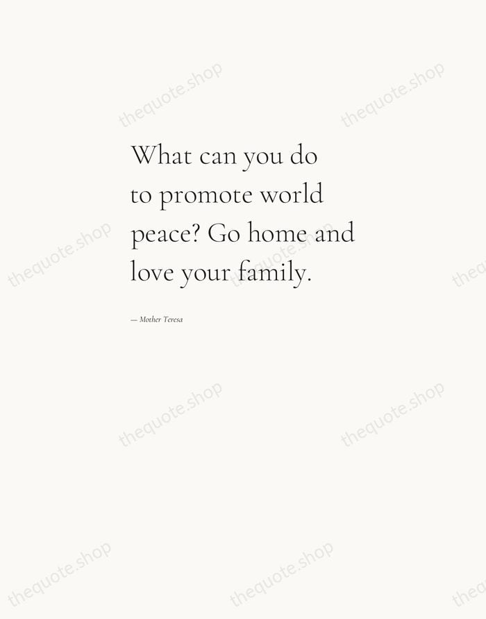 What can you do to promote world peace? Go home and love… — Mother Teresa — Editorial Left Serif