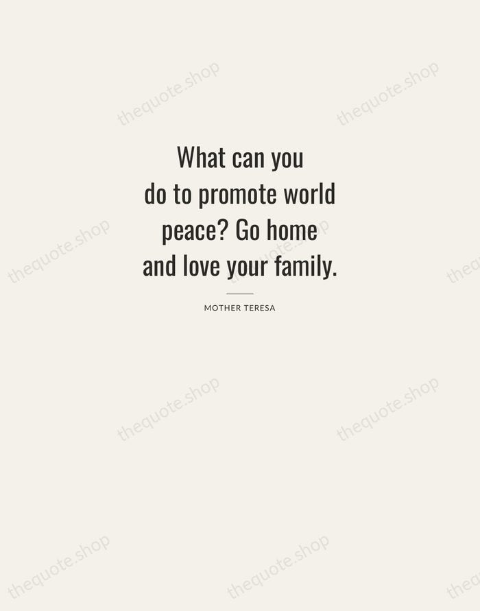 What can you do to promote world peace? Go home and love… — Mother Teresa — Letterpress Caps