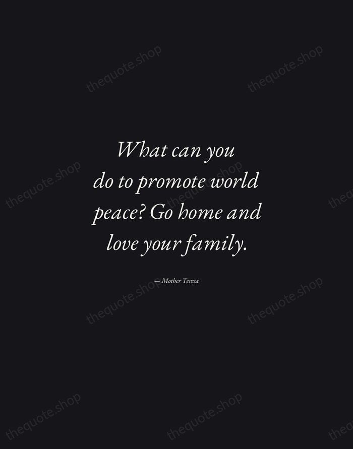 What can you do to promote world peace? Go home and love… — Mother Teresa — Manuscript Italic