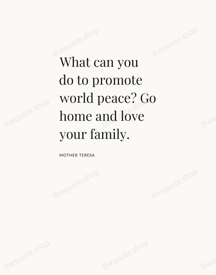 What can you do to promote world peace? Go home and love… — Mother Teresa — Asymmetric Left
