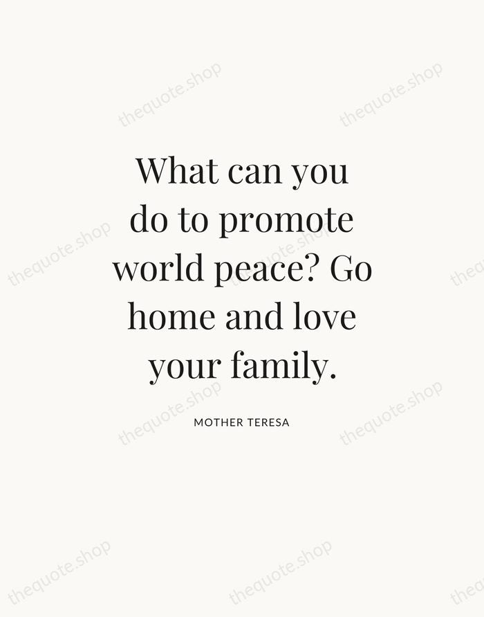 What can you do to promote world peace? Go home and love… — Mother Teresa — Statement Serif
