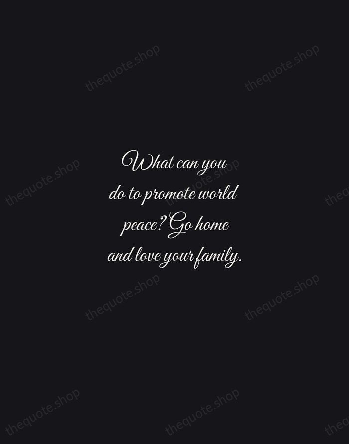 What can you do to promote world peace? Go home and love… — Mother Teresa — Night Script