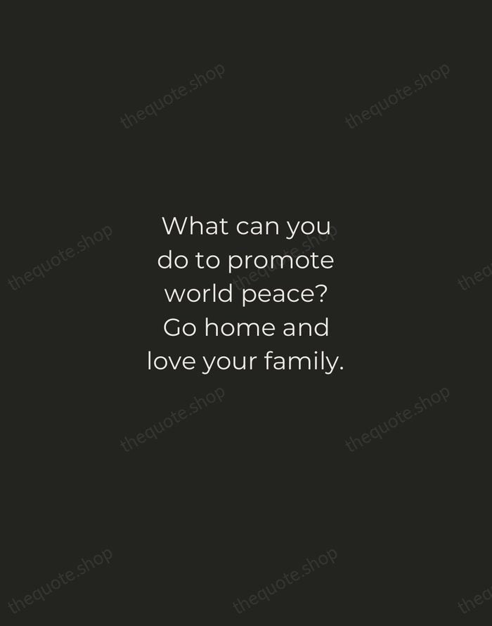 What can you do to promote world peace? Go home and love… — Mother Teresa — Tracked Caps Unsigned