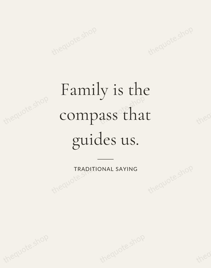 Family is the compass that guides us. — Traditional Saying — Gallery Rule