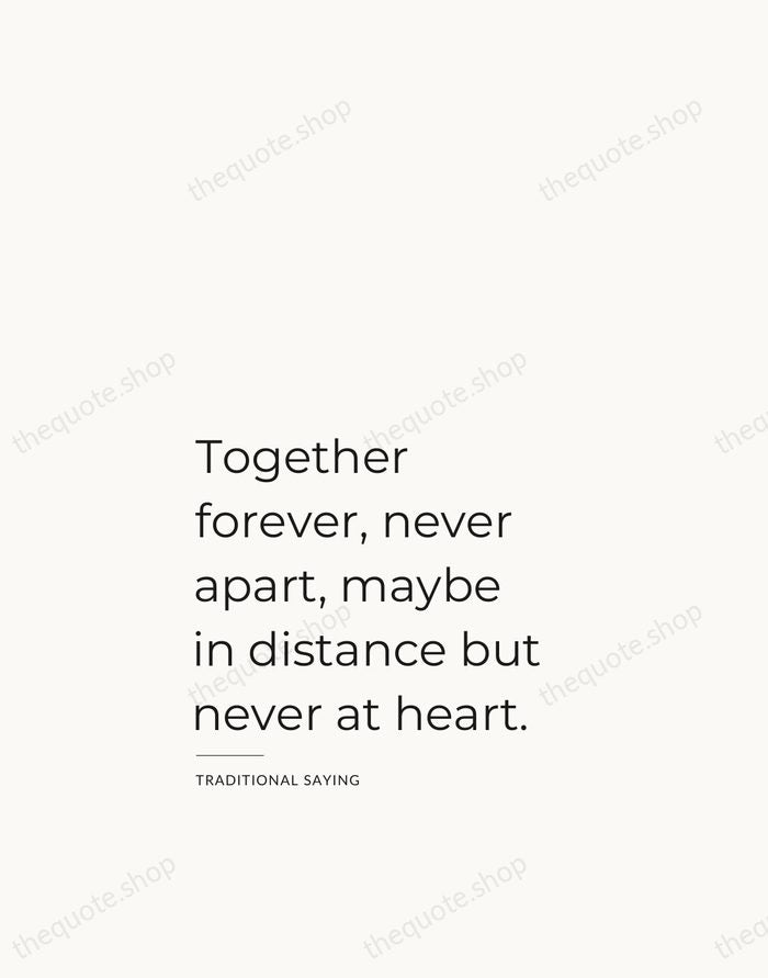 Together forever, never apart, maybe in distance but never at heart. — Traditional Saying — Studio Left