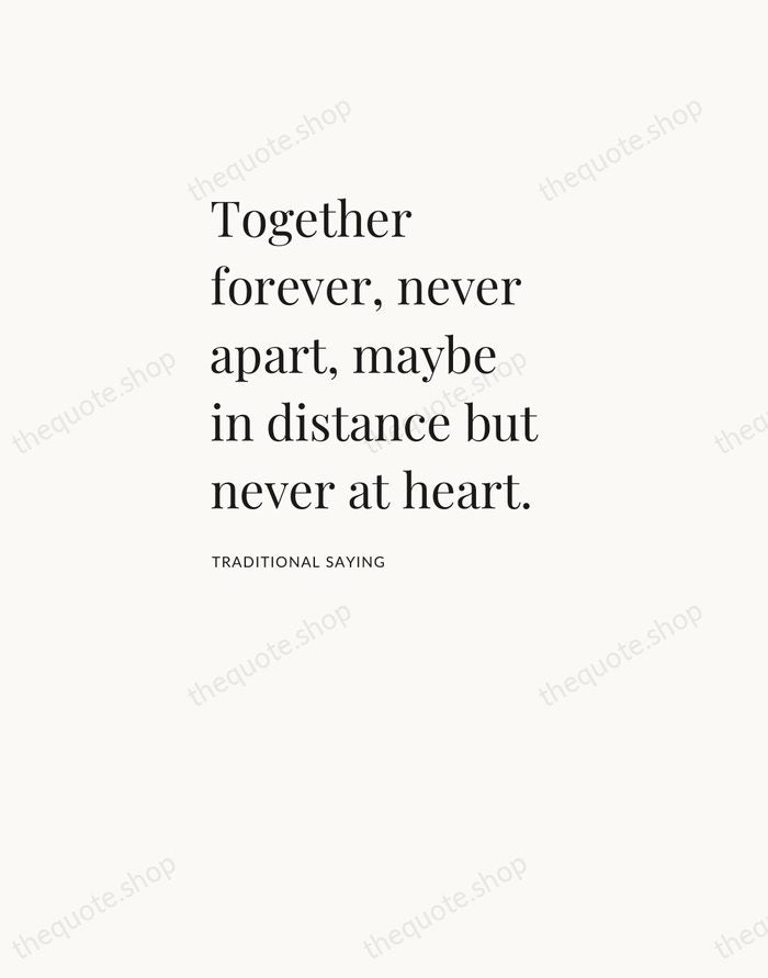 Together forever, never apart, maybe in distance but never at heart. — Traditional Saying — Asymmetric Left
