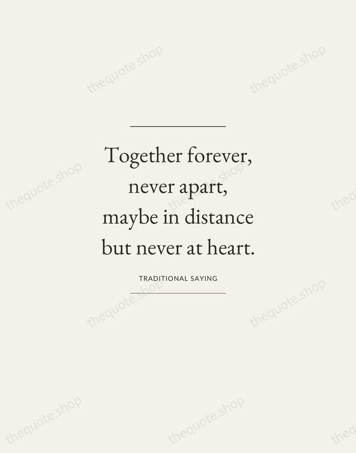 Together forever, never apart, maybe in distance but never at heart. — Traditional Saying — Gallery Frame