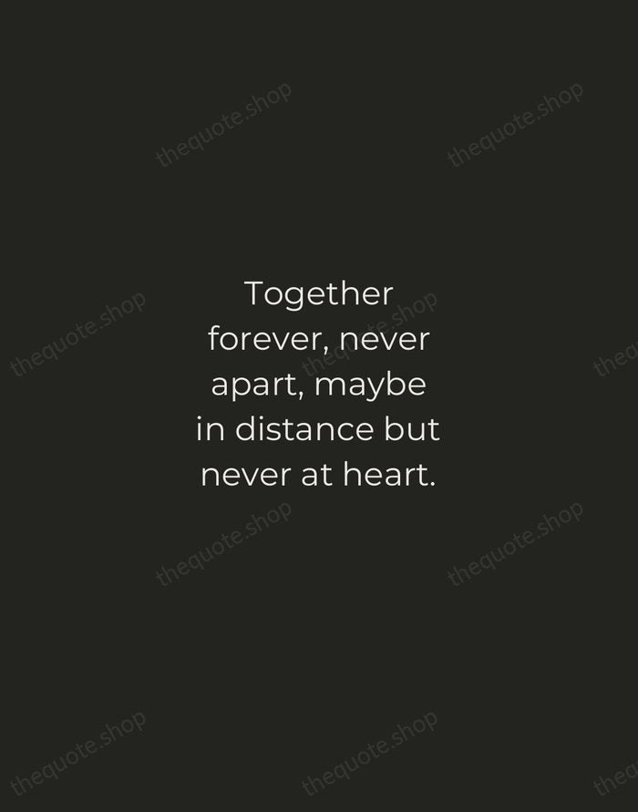 Together forever, never apart, maybe in distance but never at heart. — Traditional Saying — Tracked Caps Unsigned