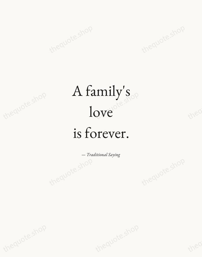 A family's love is forever. — Traditional Saying — Quiet Garamond