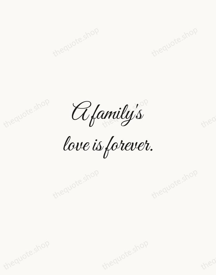 A family's love is forever. — Traditional Saying — Script Whisper