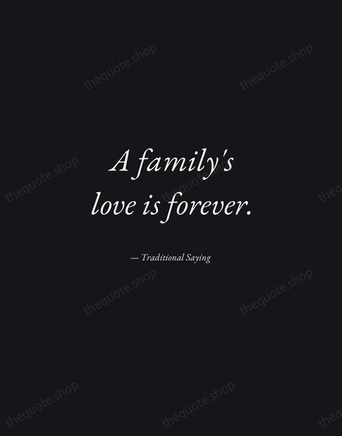 A family's love is forever. — Traditional Saying — Manuscript Italic