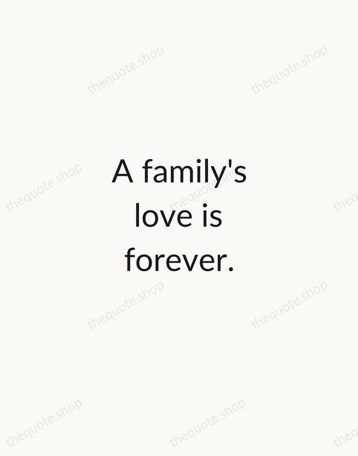 A family's love is forever. — Traditional Saying — Minimal Unsigned
