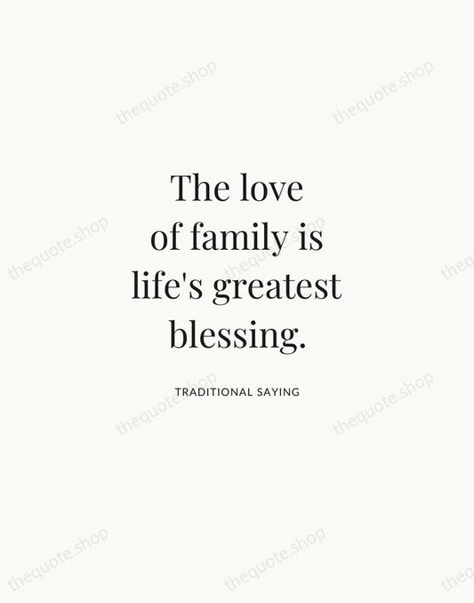 The love of family is life's greatest blessing. — Traditional Saying | Printable Wall Art — Atelier Serif