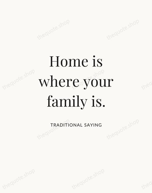 Home is where your family is. — Traditional Saying | Printable Wall Art — Atelier Serif
