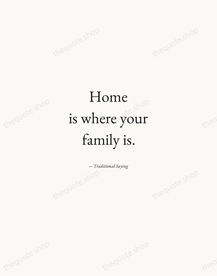 Home is where your family is. — Traditional Saying — Quiet Garamond