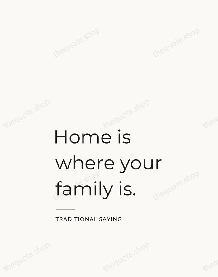 Home is where your family is. — Traditional Saying — Studio Left