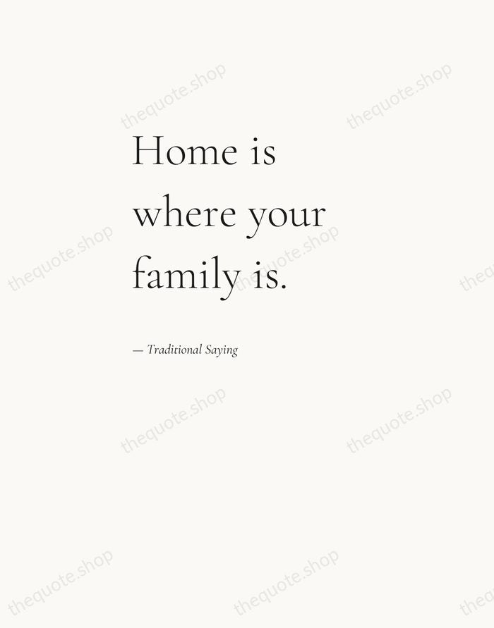 Home is where your family is. — Traditional Saying — Editorial Left Serif