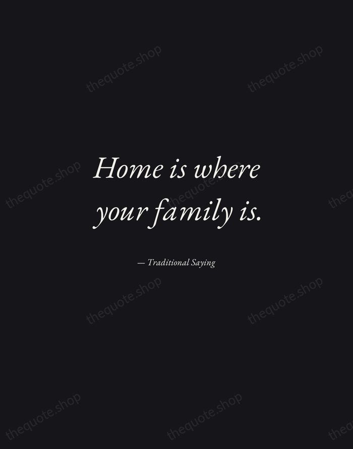 Home is where your family is. — Traditional Saying — Manuscript Italic