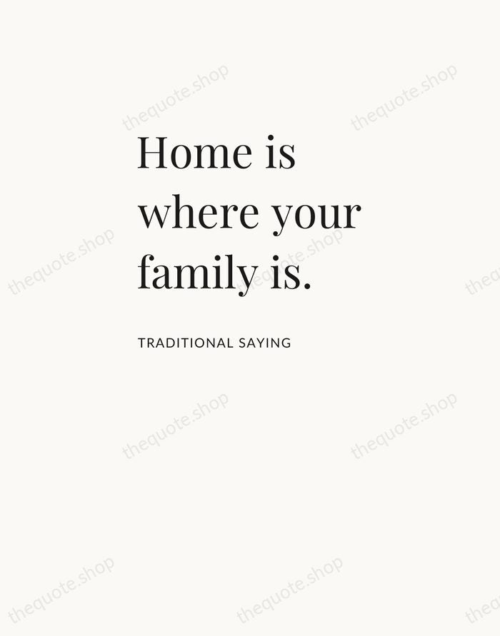 Home is where your family is. — Traditional Saying — Asymmetric Left
