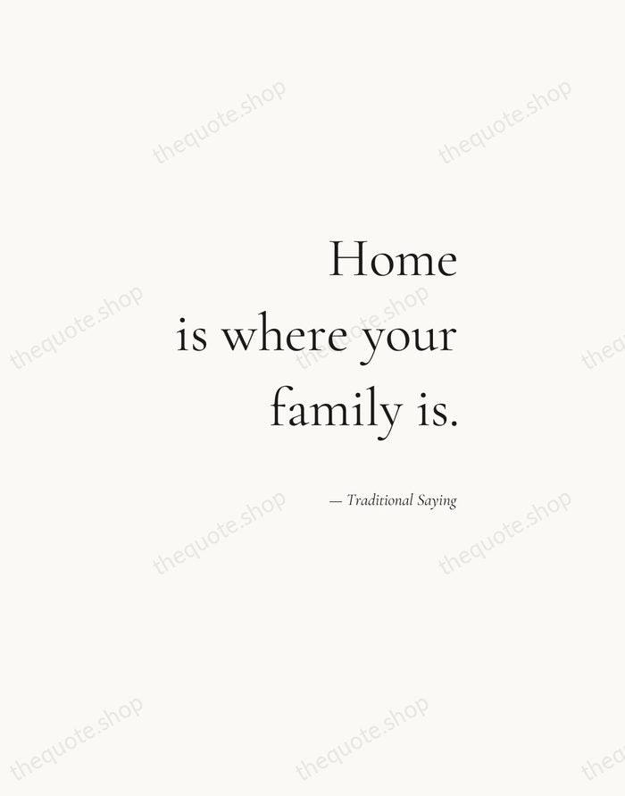 Home is where your family is. — Traditional Saying — Soft Serif Right