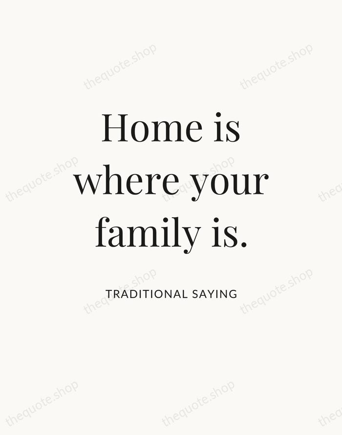 Home is where your family is. — Traditional Saying — Statement Serif