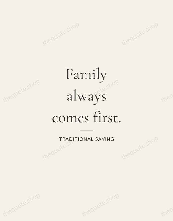 Family always comes first. — Traditional Saying — Gallery Rule