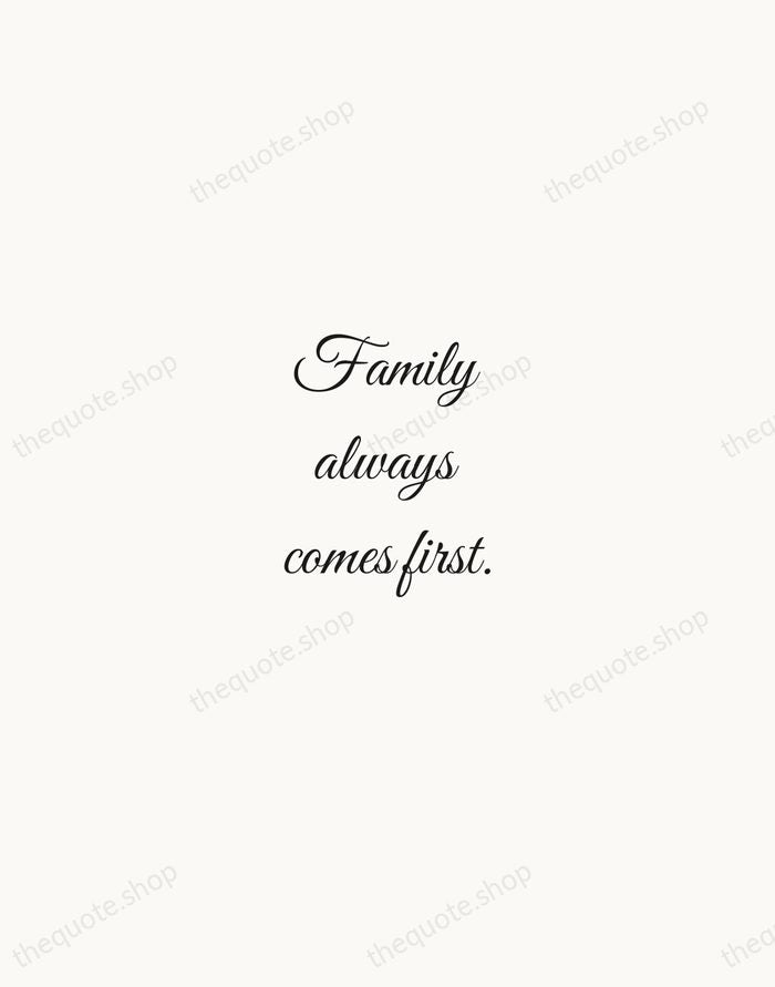 Family always comes first. — Traditional Saying — Script Whisper