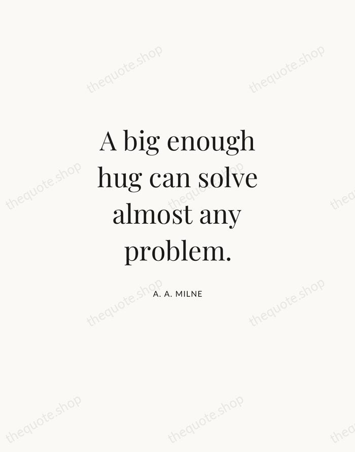 A big enough hug can solve almost any problem. — A. A. Milne | Printable Wall Art — Atelier Serif