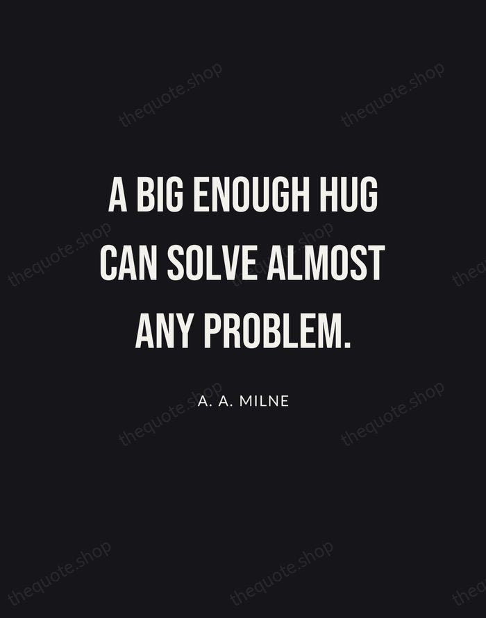A big enough hug can solve almost any problem. — A. A. Milne | Printable Wall Art — Poster Condensed