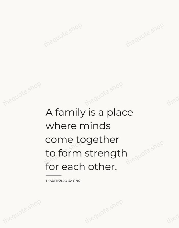 A family is a place where minds come together to form strength… — Traditional Saying — Studio Left