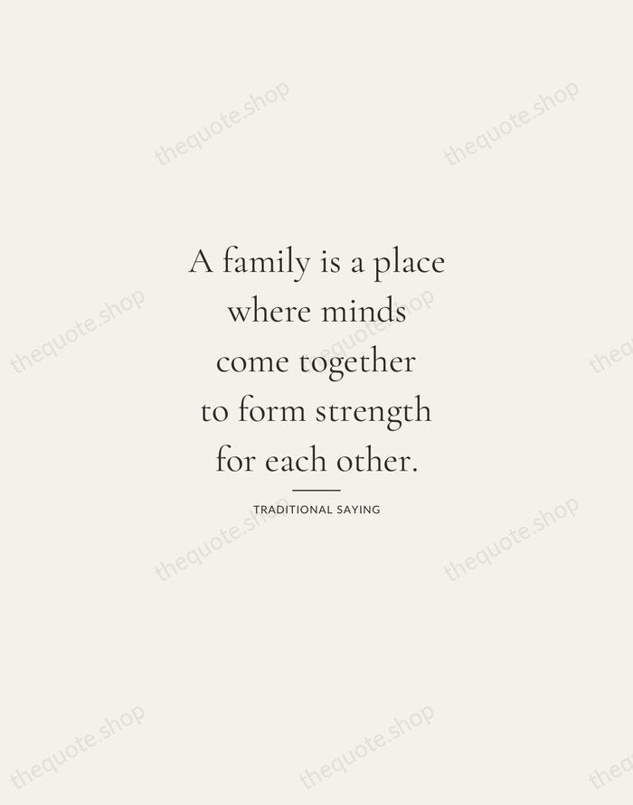 A family is a place where minds come together to form strength… — Traditional Saying — Gallery Rule
