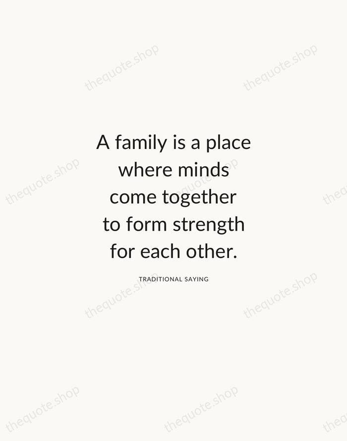 A family is a place where minds come together to form strength… — Traditional Saying — Modern Sans Calm