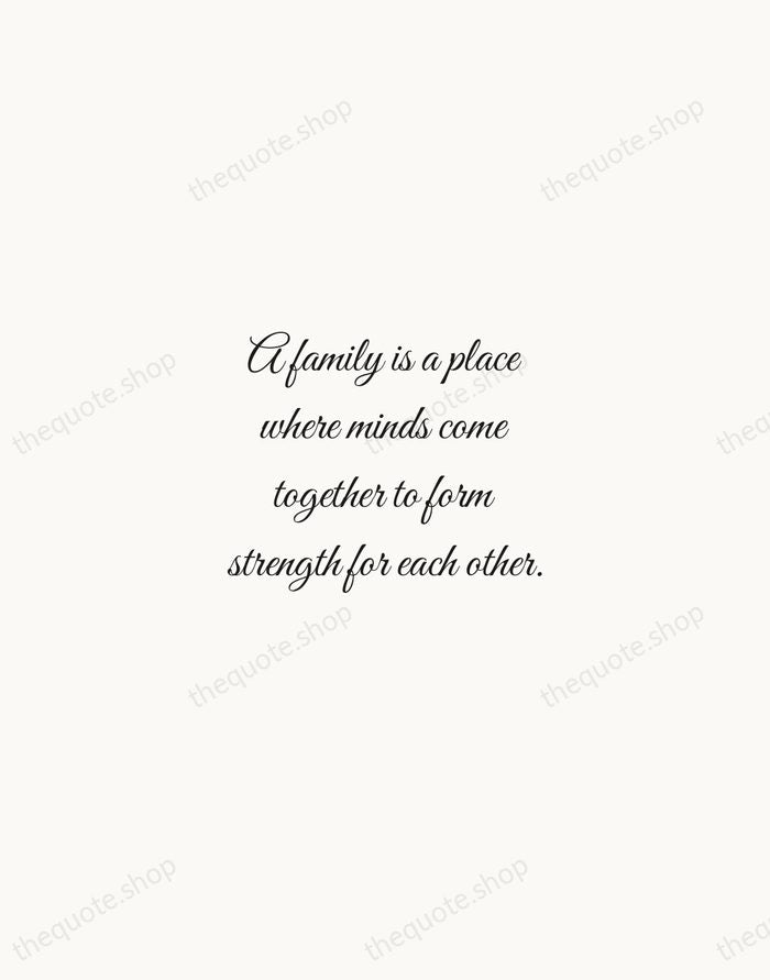 A family is a place where minds come together to form strength… — Traditional Saying — Script Whisper