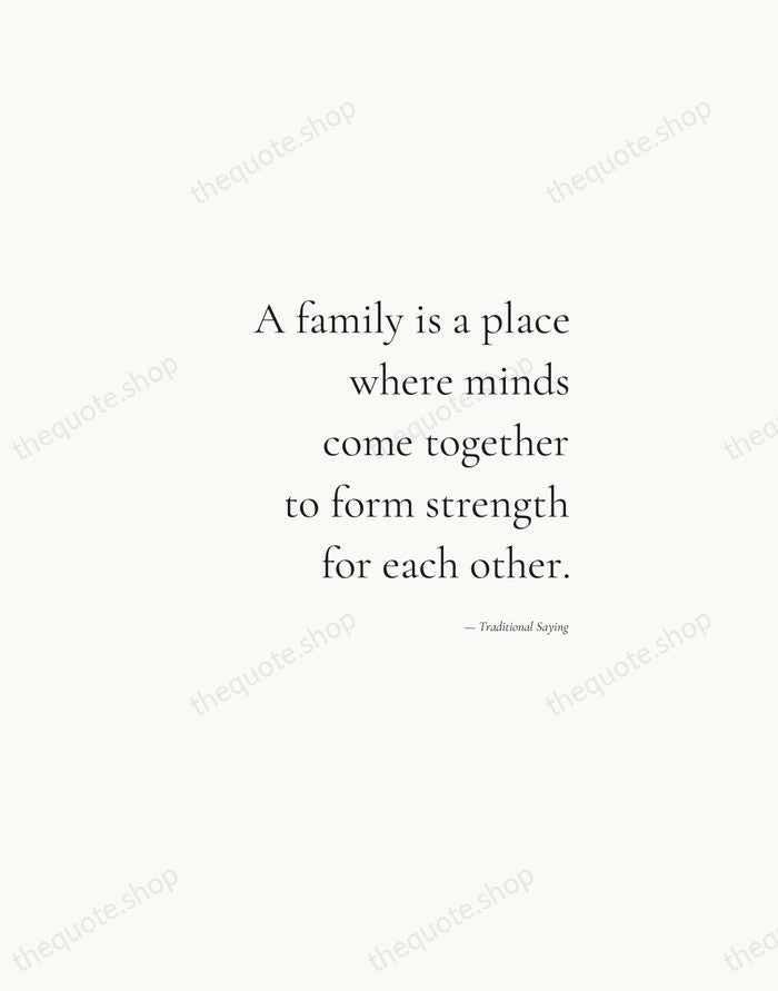 A family is a place where minds come together to form strength… — Traditional Saying — Soft Serif Right