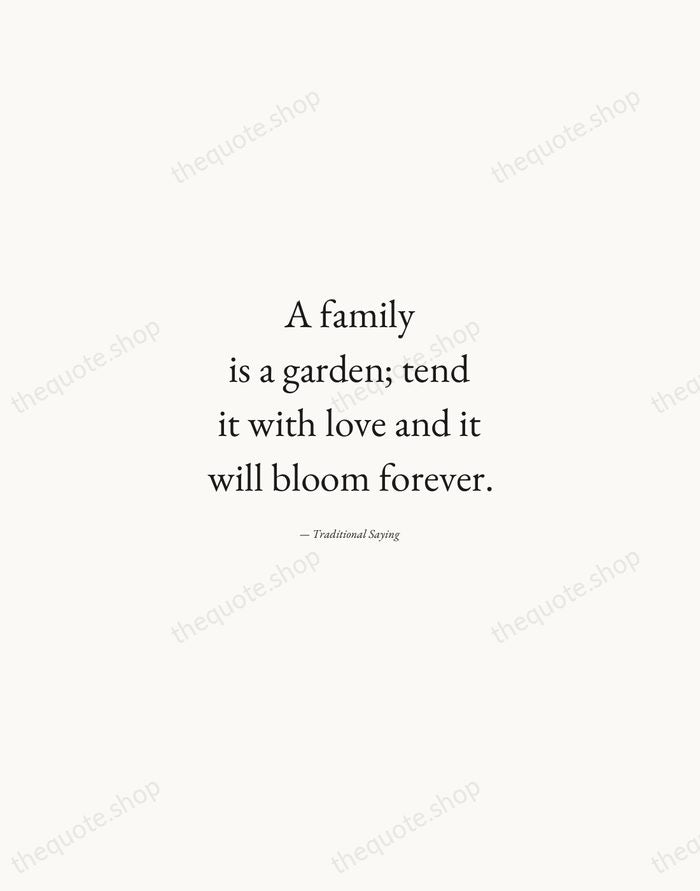 A family is a garden; tend it with love and it will… — Traditional Saying — Quiet Garamond