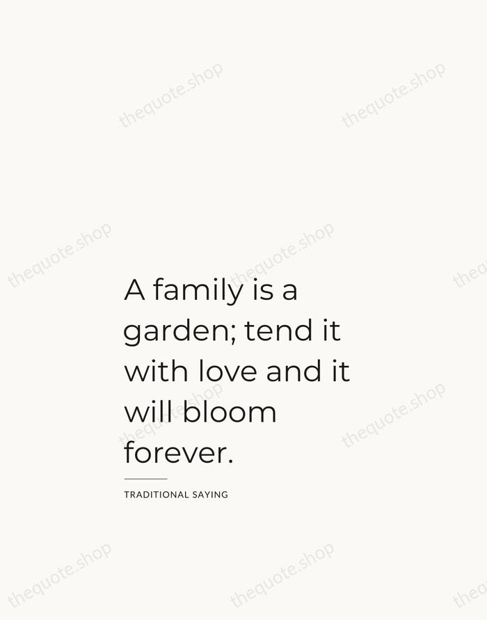 A family is a garden; tend it with love and it will… — Traditional Saying — Studio Left