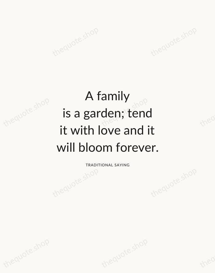 A family is a garden; tend it with love and it will… — Traditional Saying — Modern Sans Calm