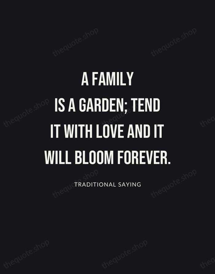 A family is a garden; tend it with love and it will… — Traditional Saying | Printable Wall Art — Poster Condensed