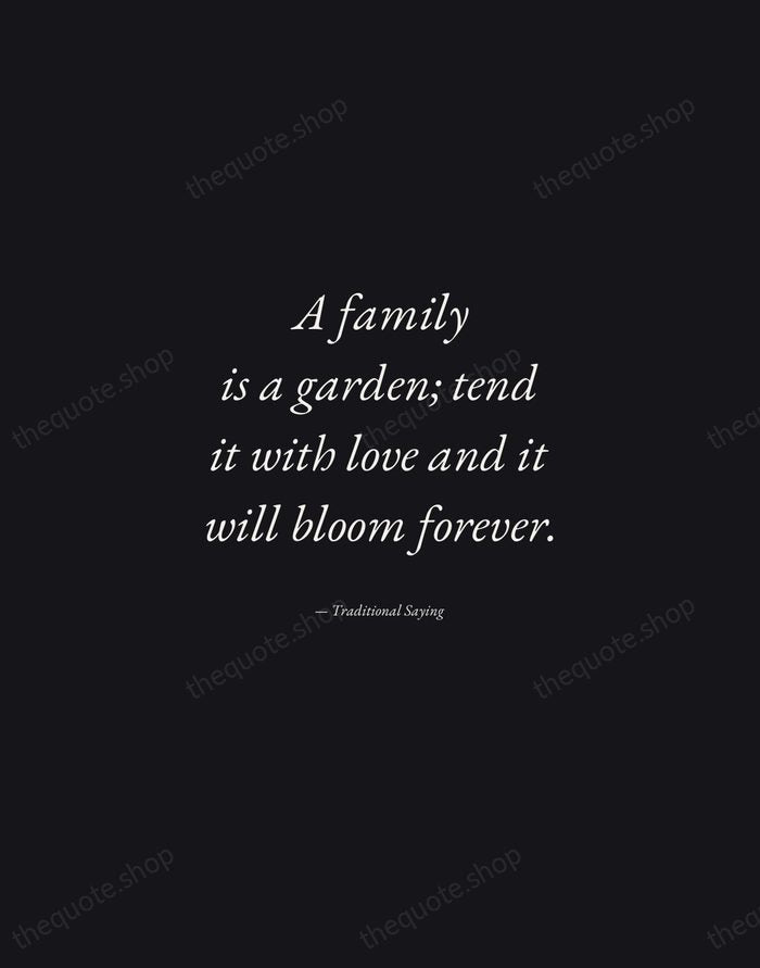 A family is a garden; tend it with love and it will… — Traditional Saying — Manuscript Italic