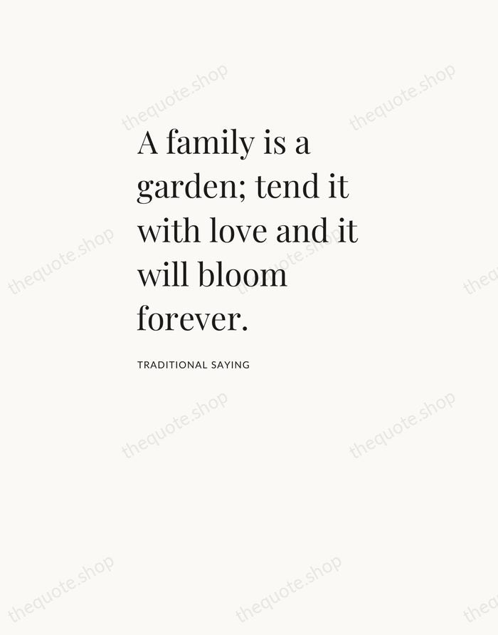 A family is a garden; tend it with love and it will… — Traditional Saying — Asymmetric Left