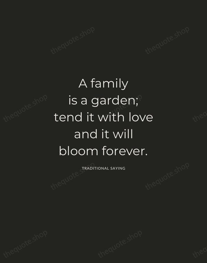 A family is a garden; tend it with love and it will… — Traditional Saying — Charcoal Sans
